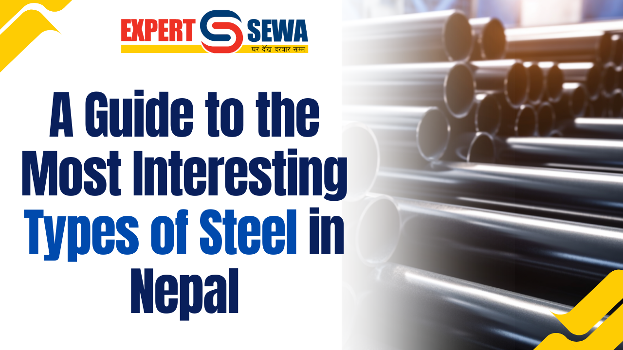 A Guide to the Most Interesting Types of Steel in Nepal | Expert Sewa